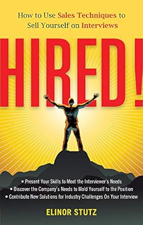 Hired!: How to Use Sales Techniques to Sell Yourself On Interviews Paperback – October 20, 2010