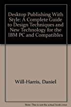 Desktop Publishing With Style: A Complete Guide to Design Techniques and New Technology for the IBM PC and Compatibles